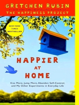 Seller image for Happier at Home; Kiss More, Jump More, Abandon Self-Control, and My Other Experiments in Everyday Life Special Collection for sale by Collectors' Bookstore