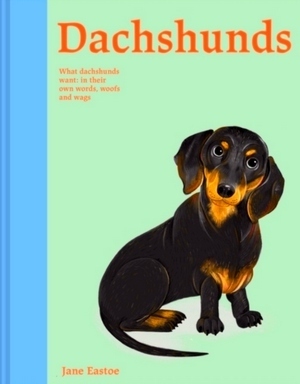 Immagine del venditore per Dachshunds; What Dachshunds want: in their own words, woofs and wags Special Collection venduto da Collectors' Bookstore