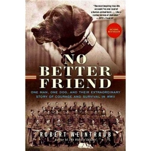 Immagine del venditore per No Better Friend; One Man, One Dog, and Their Extraordinary Story of Courage and Survival in Wwii Special Collection venduto da Collectors' Bookstore