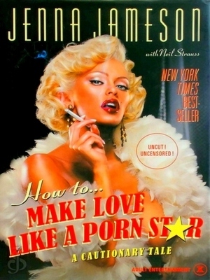 Seller image for How to Make Love Like a Porn Star; A Cautionary Tale Special Collection for sale by Collectors' Bookstore