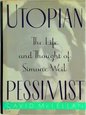 Imagen del vendedor de Utopian Pessimist; The Life and Thought of Simone Weil Special Collection a la venta por Collectors' Bookstore