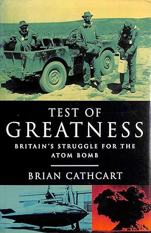 Imagen del vendedor de Test of Greatness:Britain's Struggle for the Atomic Bomb: Britain's Struggle for the Atom Bomb a la venta por M Godding Books Ltd