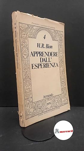 Seller image for Bion, Wilfred R. Apprendere dall'esperienza Roma A. Armando, 1979 for sale by Amarcord libri