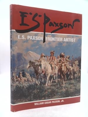 Seller image for E.S. Paxson, Frontier Artist for sale by ThriftBooksVintage