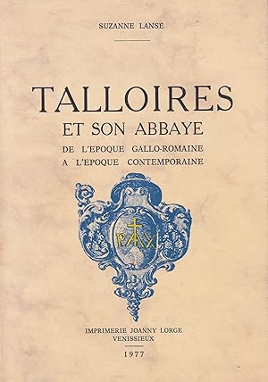 TALLOIRES ET SON ABBAYE DE LÉPOQUE GALLO-ROMAINE A L'ÉPOQUE CONTEMPORAINE.