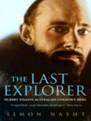 Immagine del venditore per The Last Explorer; Hubert Wilkins - Australia's unknown hero Special Collection venduto da Collectors' Bookstore
