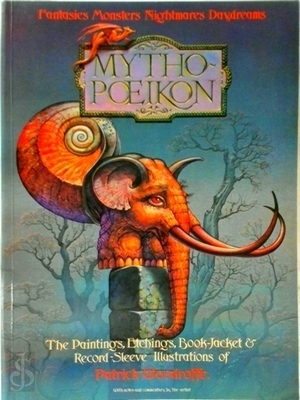 Seller image for Mythopoeikon; fantasies, monsters, nightmares, daydreams: the paintings, book-jacket illustrations, and record-sleeve designs of Patrick Woodroffe Special Collection for sale by Collectors' Bookstore