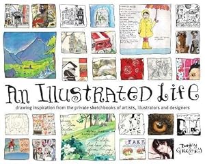 Bild des Verkufers fr An Illustrated Life: Drawing Inspiration From The Private Sketchbooks Of Artists, Illustrators And Designers zum Verkauf von WeBuyBooks