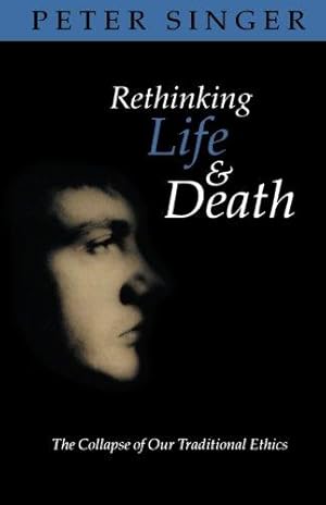 Seller image for Rethinking Life and Death: The Collapse of Our Traditional Ethics for sale by WeBuyBooks