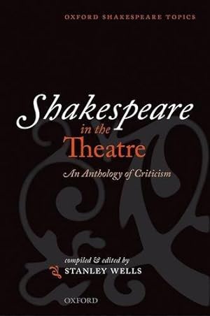 Image du vendeur pour Shakespeare in the Theatre: An Anthology of Criticism (Oxford Shakespeare Topics) mis en vente par WeBuyBooks