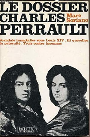 Seller image for Le dossier Charles Perrault : Scandale immobilier sous Louis XIV, 111 querelles de paternit, Trois contes inconnus for sale by Ammareal