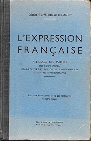 Image du vendeur pour L'Expression franaise :  l'usage des matres des cours moyen, cours de fin d'tudes, cycle d'observation et collges d'enseignement techni mis en vente par Ammareal