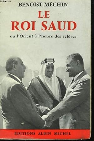 Bild des Verkufers fr Le roi saud ou l'orient a l'heure des releves zum Verkauf von Ammareal
