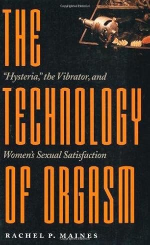 Immagine del venditore per The Technology of Orgasm: "Hysteria," the Vibrator, and Women's Sexual Satisfaction: Hysteria, the Vibrator, and Women's Sexual Satisfaction . Hopkins Studies in the History of Technology) venduto da WeBuyBooks