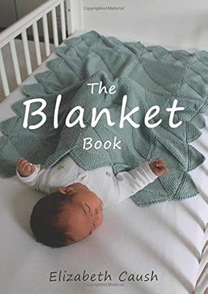 Seller image for The Blanket Book: A Book of Knitting Patterns and Therapy Bringing You Comfort for a Peaceful Life. for sale by WeBuyBooks