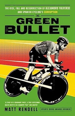 Imagen del vendedor de The Green Bullet: The rise, fall and resurrection of Alejandro Valverde and Spanish cycling  s corruption a la venta por WeBuyBooks