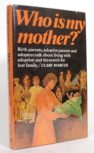 Image du vendeur pour Who Is My Mother? Birth Parents, Adoptive Parents and Adoptees Talk About Living With Adoption and the Search for Lost Family mis en vente par Minotavros Books,    ABAC    ILAB