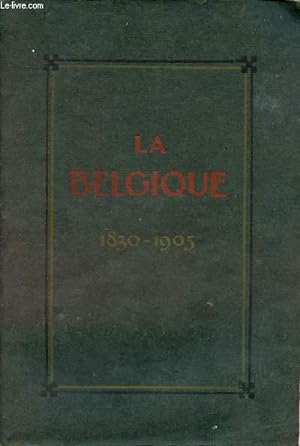 Imagen del vendedor de La Belgique - Institutions - industrie - commerce - 1830-1905. a la venta por Le-Livre