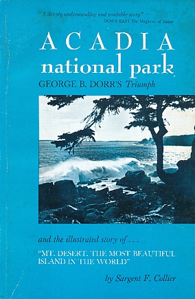 Imagen del vendedor de Acadia National Park : George B. Dorr's Triumph, with Map And the Illustrated Story of "Mt. Desert, the Most Beautiful Island in the World" a la venta por Bookshelf of Maine