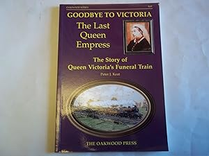 Seller image for Goodbye to Victoria The Last Queen Empress: The Story of Queen Victorias Funeral Train (Series X) for sale by Carmarthenshire Rare Books