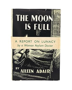 Seller image for the moon is full: a report on lunacy by a woman asylum doctor for sale by leaves