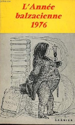 Image du vendeur pour L'Anne balzacienne 1976 - Balzac et Flaubert - pour une problmatique du remords Balzac et l'infra littrature (1829-1834) -  propos d'une rflexion sur Balzac et les Noirs - echanges romantiques Balzac et Gamiani, Balzac et Fortunio . mis en vente par Le-Livre