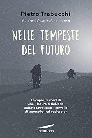 Image du vendeur pour Nelle tempeste del futuro Le capacit mentali che il futuro ci richiede narrate attraverso il cervello di superatleti ed esploratori mis en vente par Di Mano in Mano Soc. Coop