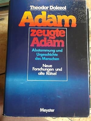Adam zeugte Adam. Abstammung und Urgeschichte des Menschen. Neue Forschungen und alte Rätsel Die ...