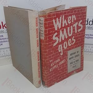 When Smuts Goes: A History of South Africa from 1952 to 2010 First Published in 2015