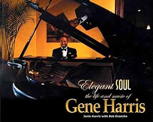 Imagen del vendedor de Elegant Soul : The Life And Music Of Gene Harris a la venta por GreatBookPricesUK