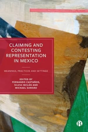 Imagen del vendedor de Claiming and Contesting Representation in Mexico : Meanings, Practices and Settings a la venta por GreatBookPrices