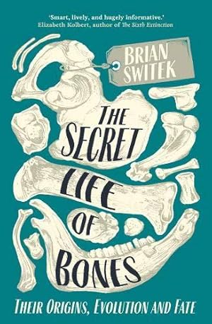 Bild des Verkufers fr The Secret Life of Bones: Their Origins, Evolution and Fate zum Verkauf von WeBuyBooks