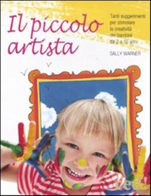 Immagine del venditore per Il Piccolo Artista. Tanti Suggerimenti Per Stimolare La Creativita Dei Bambini Da 2 A 10 Anni venduto da Piazza del Libro