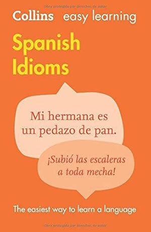 Image du vendeur pour Easy Learning Spanish Idioms (Collins Easy Learning Spanish): Trusted support for learning mis en vente par WeBuyBooks 2