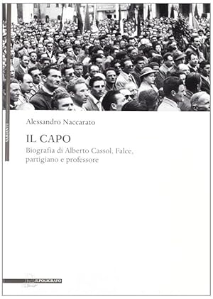 Immagine del venditore per Il Capo. Biografia Di Alberto Cassol, Falce, Partigiano E Professore venduto da Piazza del Libro