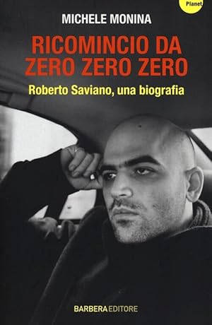 Immagine del venditore per Ricomincio Da Zero Zero Zero. Roberto Saviano, Una Biografia venduto da Piazza del Libro