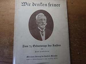 Bild des Verkufers fr Wir denken seiner. Zum 75. Geburtstage des Kaisers. Mit einem Beitrag der Kaiserin Hermine und 17 Abbildungen aus neuester Zeit. zum Verkauf von Bockumer Antiquariat Gossens Heldens GbR