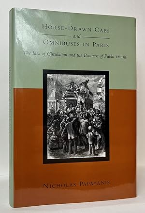 Horse-Drawn Cabs and Omnibuses in Paris: The Idea of Circulation and the Business of Public Transit