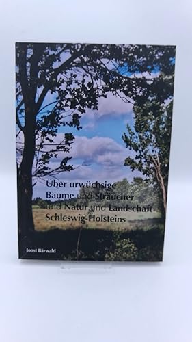 Über urwüchsige Bäume und Sträucher und Natur und Landschaft in Schleswig-Holstein, ein Lesebuch ...