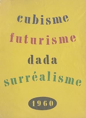 CUBISME, FUTURISME, DADA, SURREALISME [cover title]