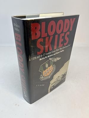 Image du vendeur pour BLOODY SKIES: A 15TH AAF B-17 COMBAT CREW: HOW THEY LIVED AND DIED. (signed) mis en vente par Frey Fine Books