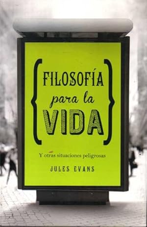 FILOSOFÍA PARA LA VIDA. Y OTRAS SITUACIONES PELIGROSAS.