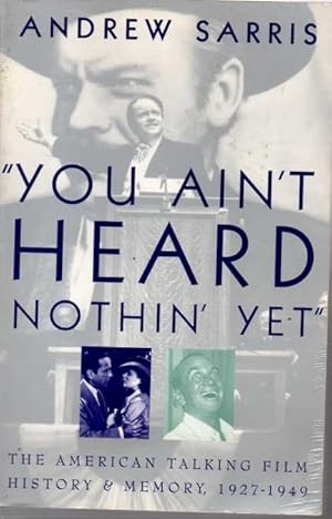 YOU AIN'T HEARD NOTHIN' YET. THE AMERICAN TALKING FILM. HISTORY AND MEMORY, 1927-1949.