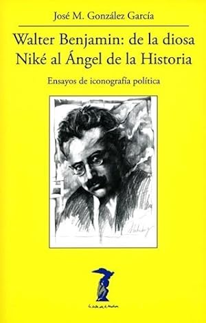 Seller image for Walter Benjamin De La Diosa Nike Al Angel De La Historia - for sale by Libros del Mundo