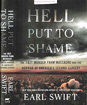 Hell Put to Shame: The 1921 Murder Farm Massacre and the Horror of America's Second Slavery