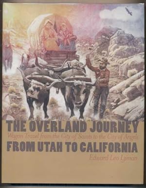 Bild des Verkufers fr The Overland Journey from Utah to California: Wagon Travel from the City of Saints to the City of Angels zum Verkauf von Ken Sanders Rare Books, ABAA
