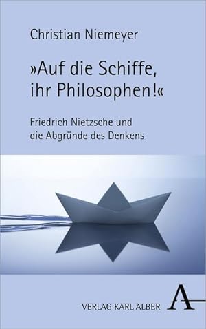 Bild des Verkufers fr Auf die Schiffe, ihr Philosophen!" : Friedrich Nietzsche und die Abgrnde des Denkens zum Verkauf von AHA-BUCH GmbH