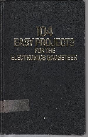 104 Easy Projects For The Electronics Gadgeteer