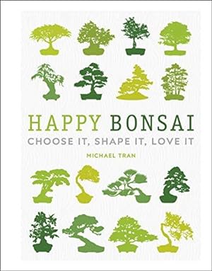 Imagen del vendedor de Happy Bonsai: Choose It, Shape It, Love It a la venta por WeBuyBooks