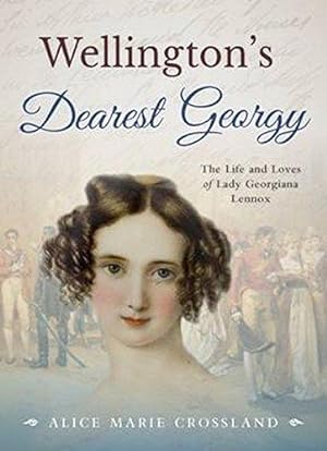 Seller image for Wellington's Dearest Georgy: The Life and Loves of Lady Georgiana Lennox for sale by WeBuyBooks